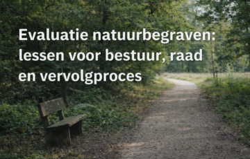 Evaluatie natuurbegraven: lessen voor bestuur, raad en vervolgproces